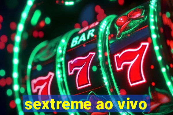 sextreme ao vivo